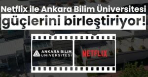 Netflix ile Ankara Bilim Üniversitesi güçlerini birleştiriyor