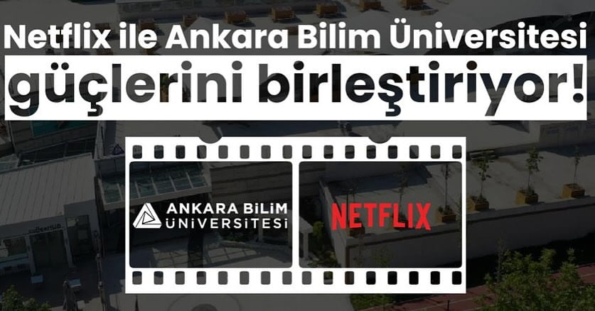 Netflix ile Ankara Bilim Üniversitesi güçlerini birleştiriyor