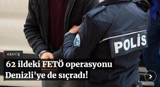 62 ildeki FETÖ operasyonu Denizli’ye de sıçradı