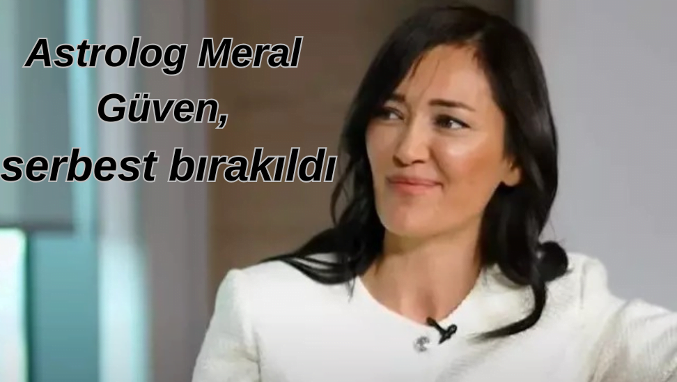 Astrolog Meral Güven, serbest bırakıldı