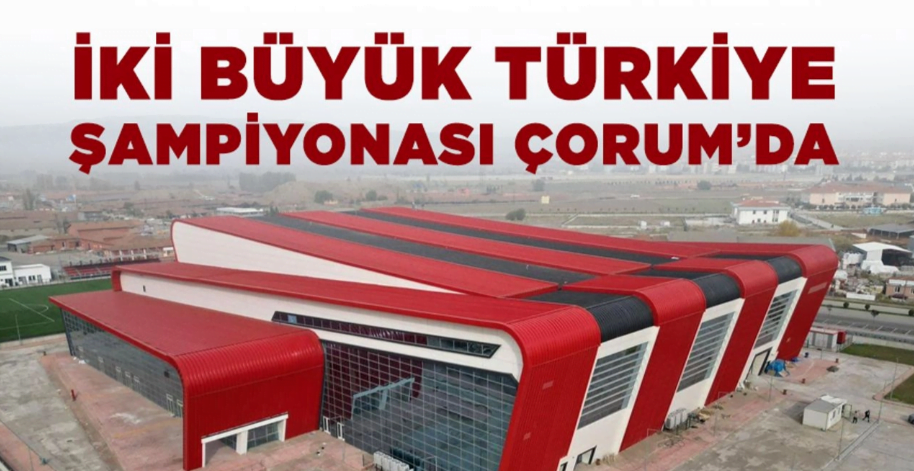 İKİ Büyük Türkiye Şampiyonası Çorum’da Yapılacak