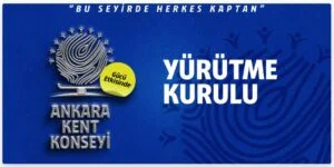 Ankara Kent Konseyi Yürütme Kurulu açıklandı; “Bu Seyirde Herkes Kaptan”