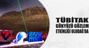 TÜBİTAK Gökyüzü gözlem etkinliği Uludağ’da