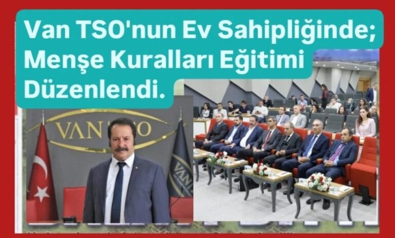 Van TSO’nun ev sahipliğinde; Menşe kuralları eğitimi düzenlendi.
