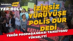 Bolu’da izinsiz yürüyüşe izin verilmedi