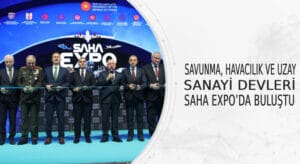 Savunma, Havacılık ve Uzay Sanayi Devleri SAHA EXPO’da buluşuyor