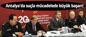 Antalya’da güvenlik ve asayişte önemli başarılar elde edildi – Birlik Haber Ajansı