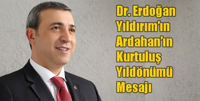 Dr. Erdoğan Yıldırım’ın Ardahan’ın kurtuluşuna mesaj – Birlik Haber Ajansı
