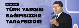 Bakan Tunç, Türk Yargısı Bağımsızdır – Birlik Haber Ajansı