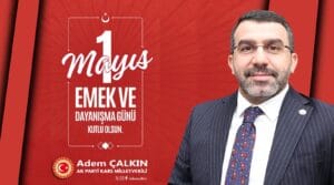 Milletvekili Adem Çalkın’dan 1 Mayıs mesajı: “Emek, Türkiye’yi güçlendiren temel değerdir” – Birlik Haber Ajansı