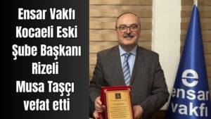 Ensar Vakfı Kocaeli Eski Şube Başkanı Musa Taşçı vefat etti – Birlik Haber Ajansı