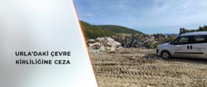 Urla’da Açık Alanlara Atık Dökenlere Ceza Yağdı – Birlik Haber Ajansı