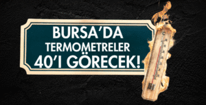 Bursa’da termometreler 40’ı görecek! – Birlik Haber Ajansı