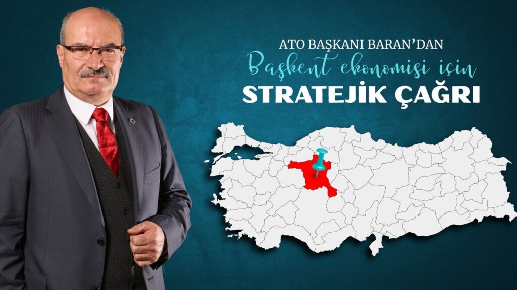 ATO başkanı Baran’dan başkent ekonomisi için stratejik çağrı – Birlik Haber Ajansı