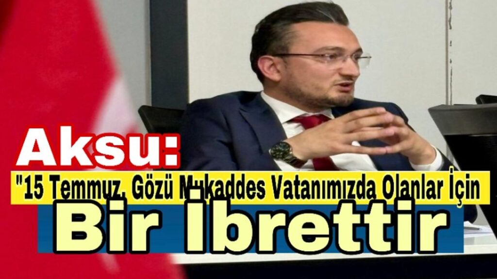 “15 Temmuz, Gözü Mukaddes Vatanımızda Olanlar İçin Bir İbrettir” – Birlik Haber Ajansı