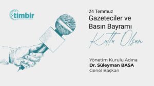 TİMBİR’den 24 Temmuz Gazeteciler ve Basın Bayramı Mesajı – Birlik Haber Ajansı