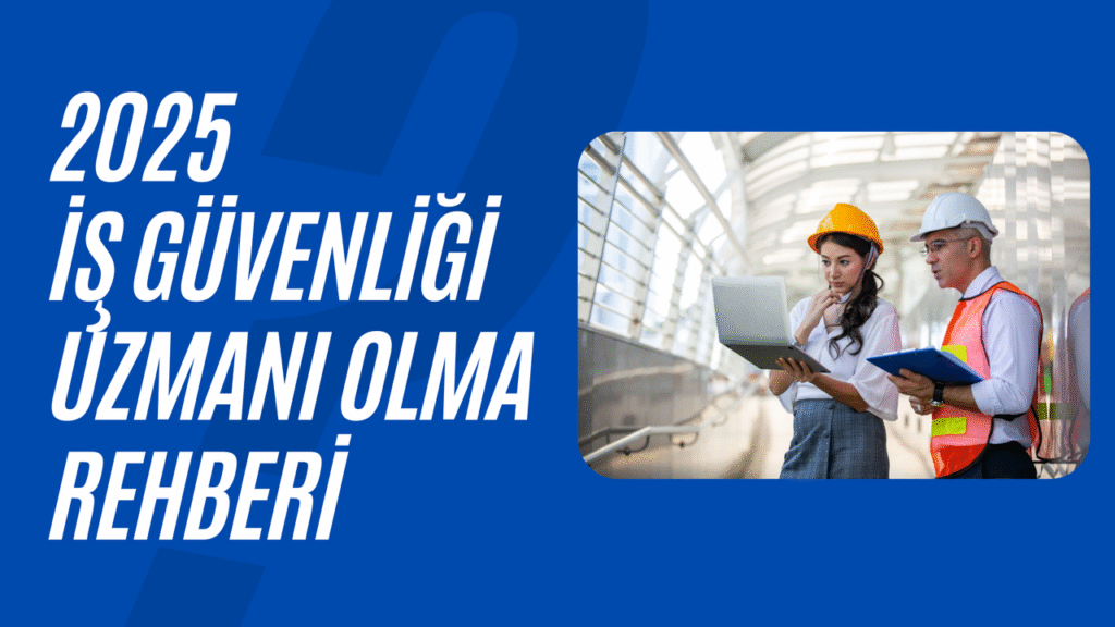 2025 İş Güvenliği Uzmanı olma rehberi – Birlik Haber Ajansı