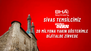 BHA Sivas temsilcisi, 20 milyona yakın gösterimle zirvede – Birlik Haber Ajansı