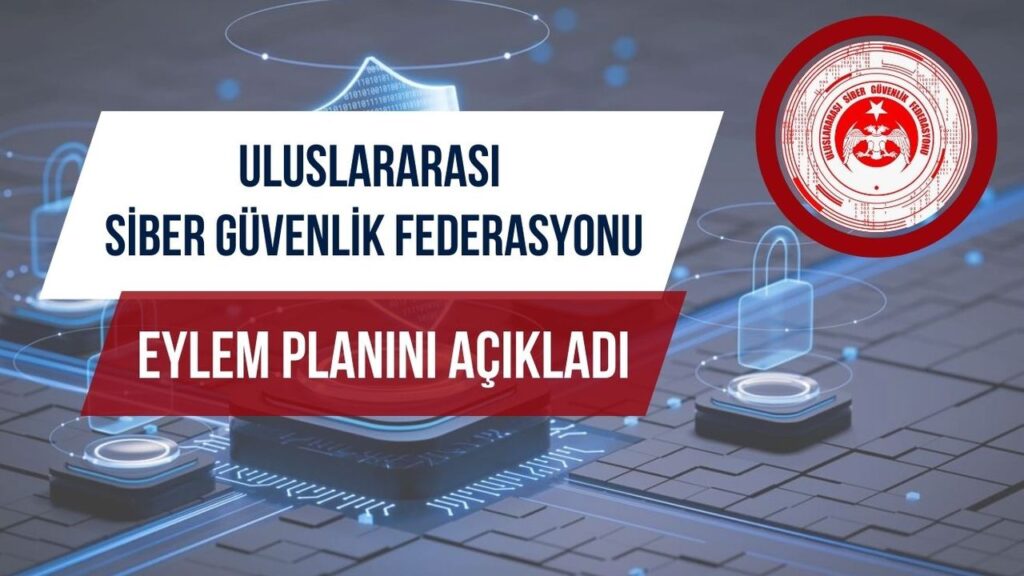Uluslararası Siber Güvenlik Federasyonu eylem planını açıkladı – Birlik Haber Ajansı