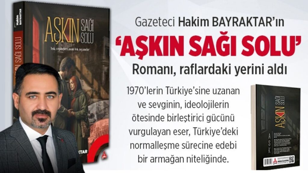 “Aşkın Sağı Solu” raflarda: Gazeteci Hakan Bayraktar’dan 1970’lere uzanan edebi yolculuk – Birlik Haber Ajansı
