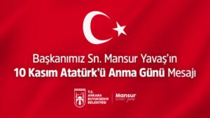 Ankara Büyükşehir Belediye Başkanı Mansur Yavaş’ın 10 Kasım mesajı – Birlik Haber Ajansı