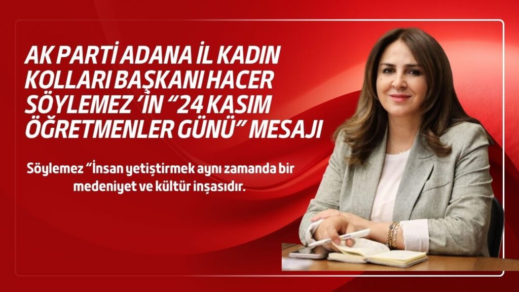 AK Parti Adana İl Kadın Kolları Başkanı Hacer Söylemez’den “24 Kasım Öğretmenler Günü” mesajı – Birlik Haber Ajansı