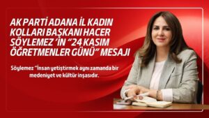 AK Parti Adana İl Kadın Kolları Başkanı Hacer Söylemez’den “24 Kasım Öğretmenler Günü” mesajı – Birlik Haber Ajansı