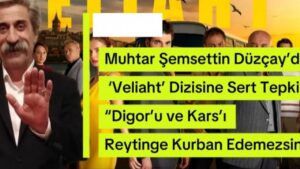 Muhtar Şemsettin Düzçay’dan ‘Veliaht’ dizisine sert tepki: “Digor’u ve Kars’ı reytinge kurban edemezsiniz” – Birlik Haber Ajansı