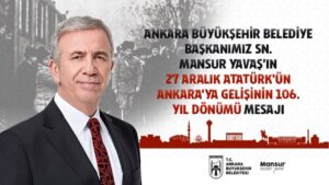 Ankara Büyükşehir Belediye Başkanı Sn. Mansur Yavaş’ın 27 Aralık Atatürk’ün Ankara’ya gelişinin 106. yıl dönümü mesaj – Birlik Haber Ajansı
