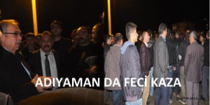 Adıyaman’da Feci Kaza