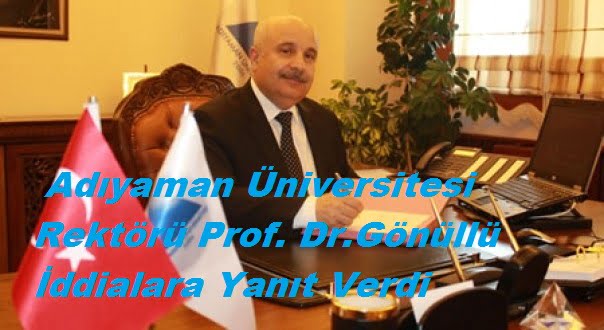 Adıyaman Üniversitesi Rektörü Prof. Dr. Mustafa Talha Gönüllü İddialara Yanıt Verdi