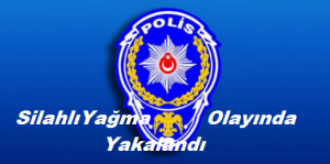 Silahla Yağma Olayına Karışan Şahıs Yakalandı
