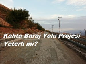 Kâhta Baraj Yolu Projesi Yeterli Mi?